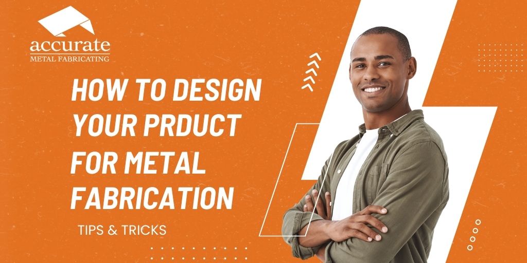 how to design your product for metal fabrication